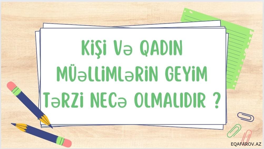 Kişi və Qadın müəllimlərin geyim tərzi necə olmalıdır ? ( təlimat)